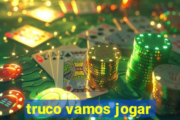 truco vamos jogar